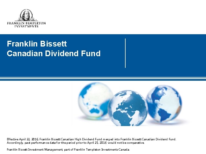 Franklin Bissett Canadian Dividend Fund Effective April 22, 2016, Franklin Bissett Canadian High Dividend