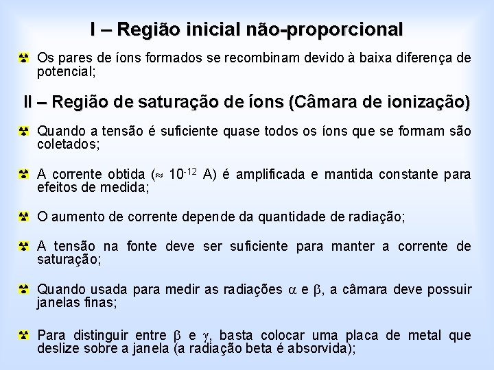 I – Região inicial não-proporcional Os pares de íons formados se recombinam devido à