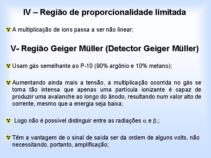 IV – Região de proporcionalidade limitada A multiplicação de íons passa a ser não