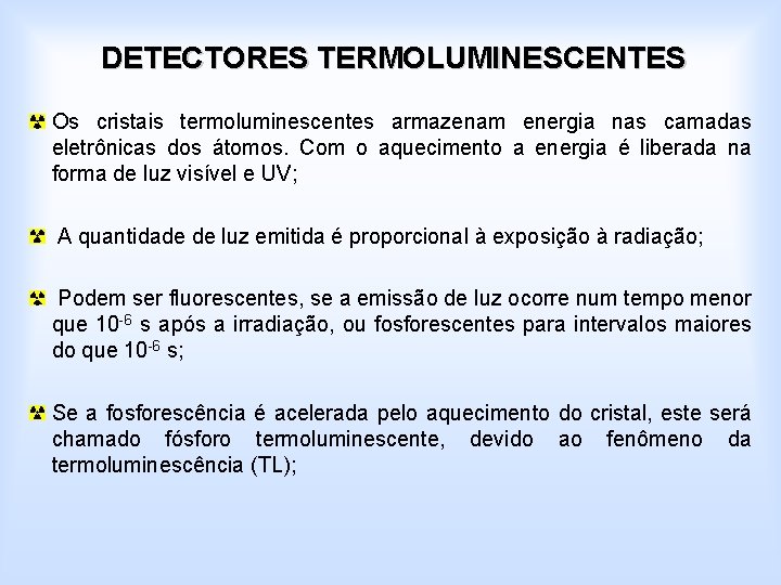 DETECTORES TERMOLUMINESCENTES Os cristais termoluminescentes armazenam energia nas camadas eletrônicas dos átomos. Com o