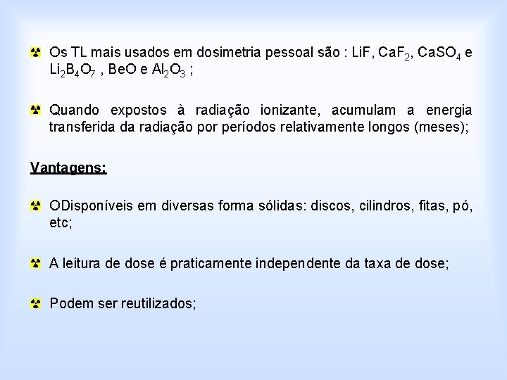 Os TL mais usados em dosimetria pessoal são : Li. F, Ca. F 2,