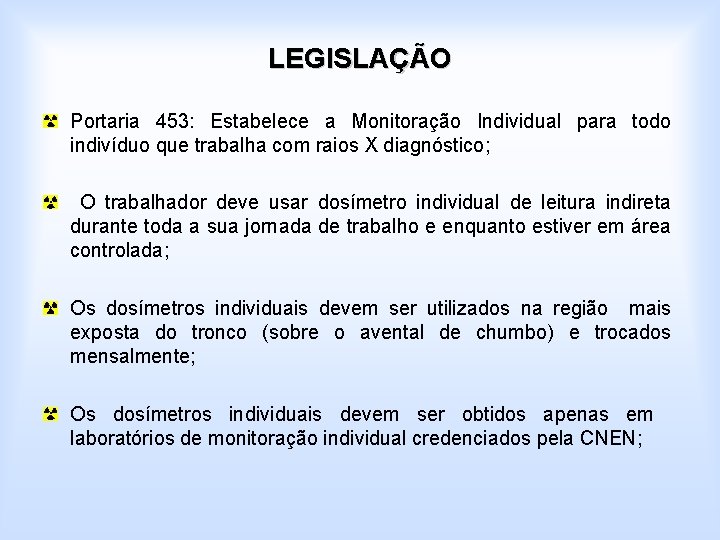 LEGISLAÇÃO Portaria 453: Estabelece a Monitoração Individual para todo indivíduo que trabalha com raios