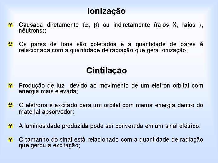 Ionização Causada diretamente ( , ) ou indiretamente (raios X, raios , nêutrons); Os