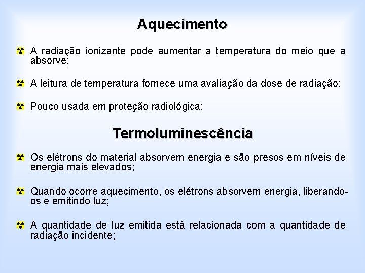 Aquecimento A radiação ionizante pode aumentar a temperatura do meio que a absorve; A