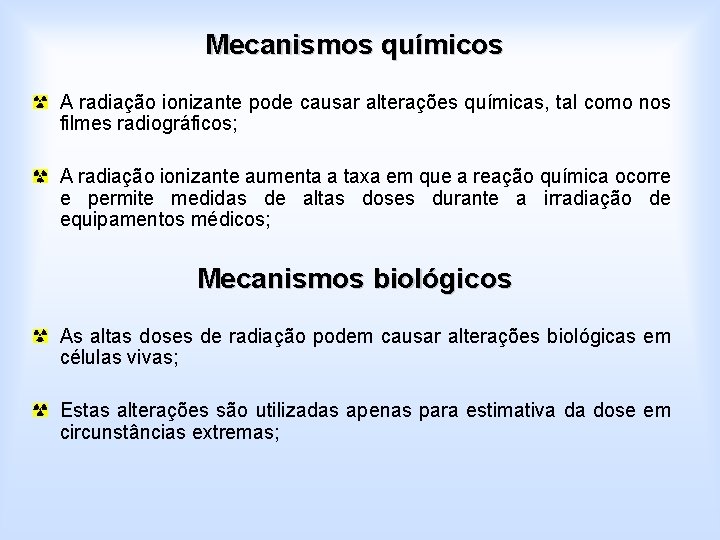 Mecanismos químicos A radiação ionizante pode causar alterações químicas, tal como nos filmes radiográficos;