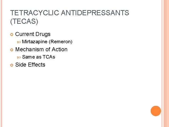 TETRACYCLIC ANTIDEPRESSANTS (TECAS) Current Drugs Mirtazapine Mechanism of Action Same (Remeron) as TCAs Side
