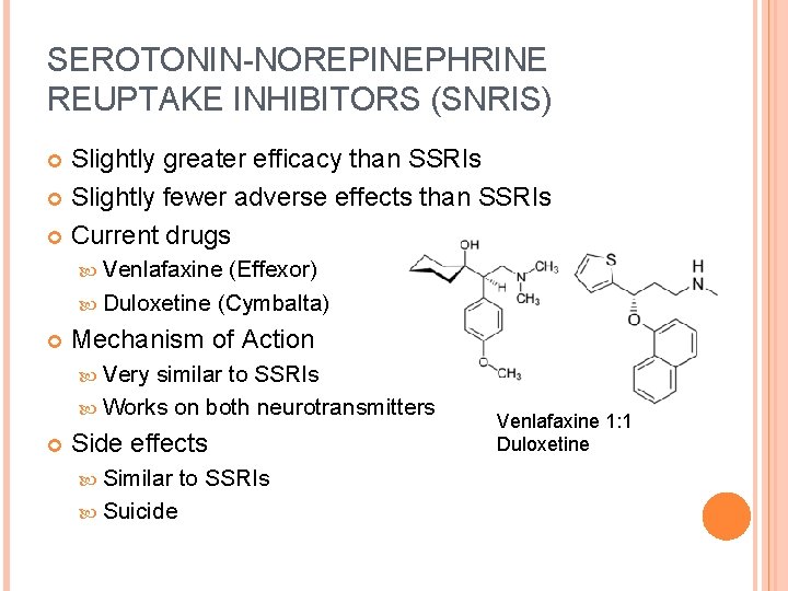 SEROTONIN-NOREPINEPHRINE REUPTAKE INHIBITORS (SNRIS) Slightly greater efficacy than SSRIs Slightly fewer adverse effects than