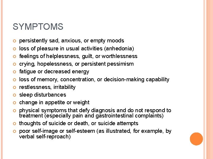 SYMPTOMS persistently sad, anxious, or empty moods loss of pleasure in usual activities (anhedonia)