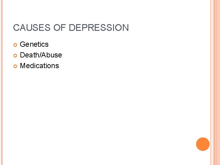 CAUSES OF DEPRESSION Genetics Death/Abuse Medications 
