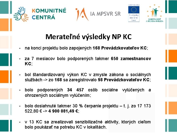 Merateľné výsledky NP KC - na konci projektu bolo zapojených 168 Prevádzkovateľov KC; -