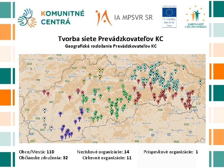 Tvorba siete Prevádzkovateľov KC Geografické rozloženie Prevádzkovateľov KC Obce/Mestá: 110 Neziskové organizácie: 14 Príspevkové