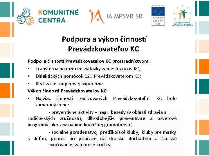 Podpora a výkon činností Prevádzkovateľov KC Podpora činností Prevádzkovateľov KC prostredníctvom: • Transferov na