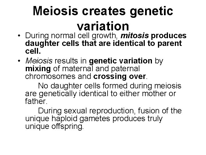 Meiosis creates genetic variation • During normal cell growth, mitosis produces daughter cells that