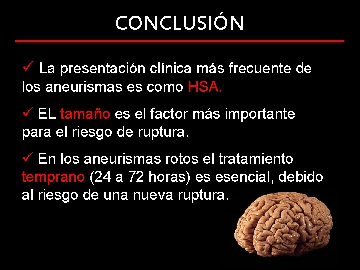 CONCLUSIÓN ü La presentación clínica más frecuente de los aneurismas es como HSA. ü CONCLUSIÓN ü La presentación clínica más frecuente de los aneurismas es como HSA. ü
