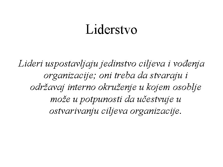 Liderstvo Lideri uspostavljaju jedinstvo ciljeva i vođenja organizacije; oni treba da stvaraju i održavaj