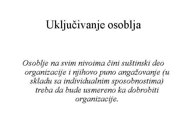 Uključivanje osoblja Osoblje na svim nivoima čini suštinski deo organizacije i njihovo puno angažovanje