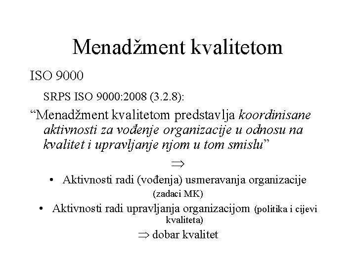 Menadžment kvalitetom ISO 9000 SRPS ISO 9000: 2008 (3. 2. 8): “Menadžment kvalitetom predstavlja
