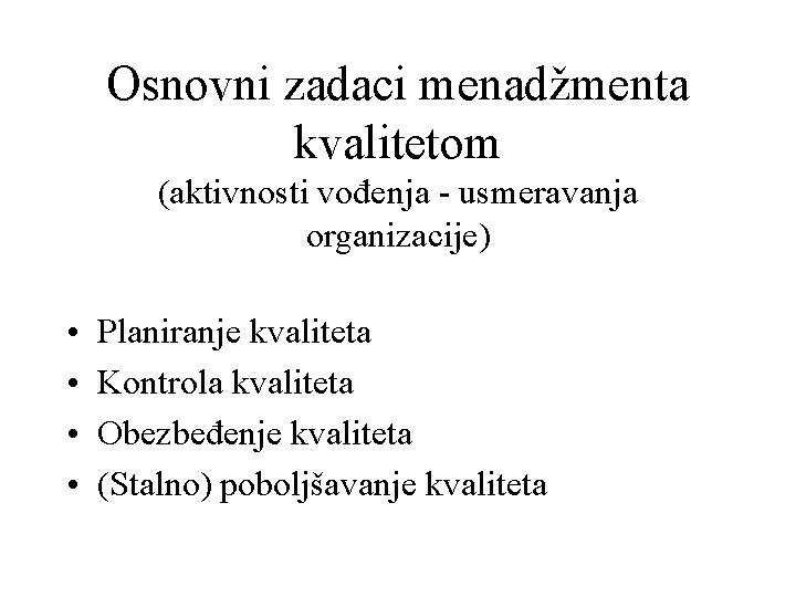 Osnovni zadaci menadžmenta kvalitetom (aktivnosti vođenja - usmeravanja organizacije) • • Planiranje kvaliteta Kontrola