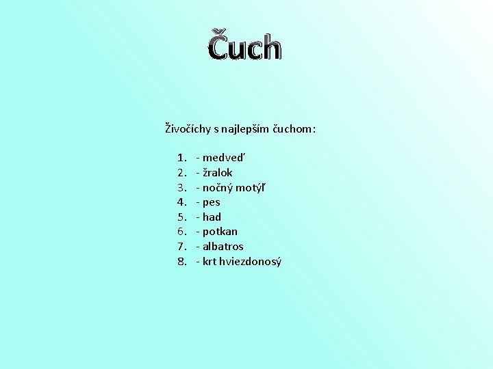 Čuch Živočíchy s najlepším čuchom: 1. 2. 3. 4. 5. 6. 7. 8. -