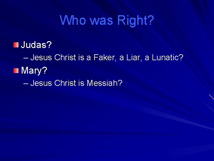 Who was Right? Judas? – Jesus Christ is a Faker, a Liar, a Lunatic?