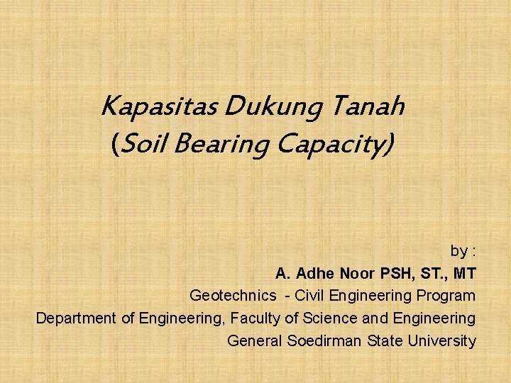 Kapasitas Dukung Tanah (Soil Bearing Capacity) by : A. Adhe Noor PSH, ST. ,