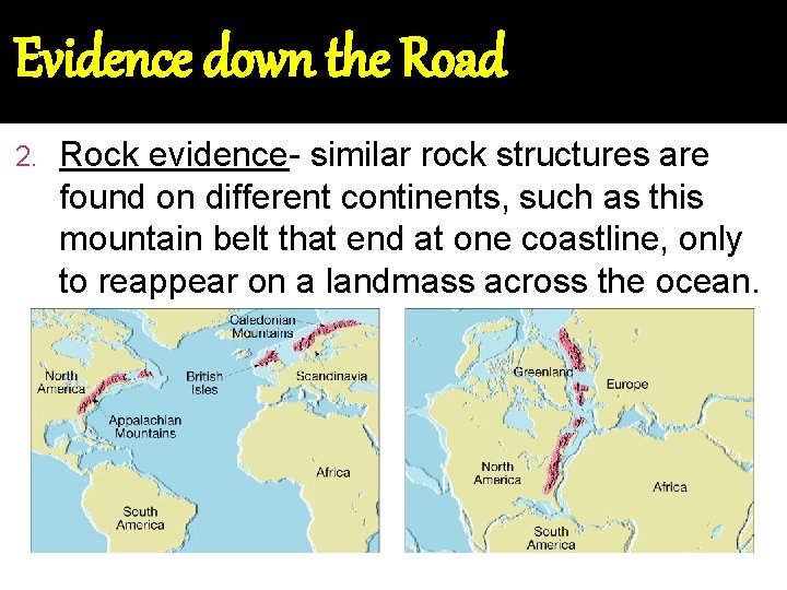 Evidence down the Road 2. Rock evidence- similar rock structures are found on different