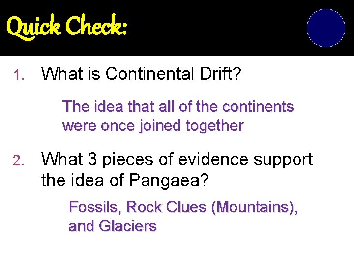 Quick Check: 1. What is Continental Drift? The idea that all of the continents