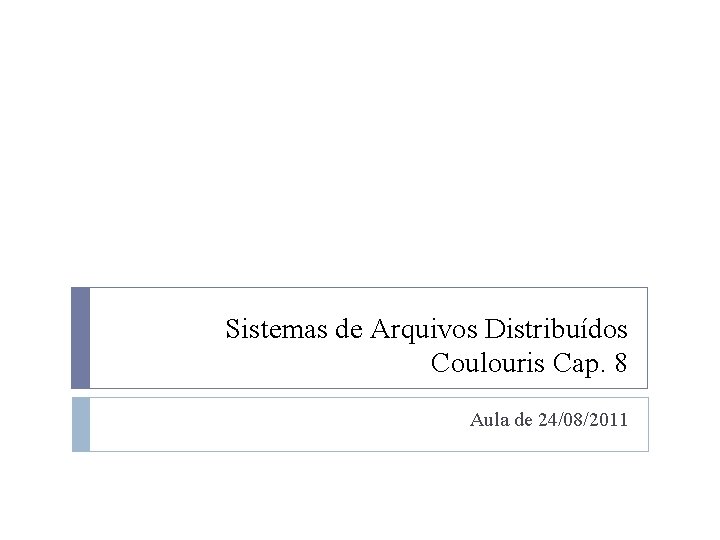 Sistemas de Arquivos Distribuídos Coulouris Cap. 8 Aula de 24/08/2011 