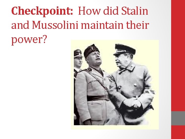 Checkpoint: How did Stalin and Mussolini maintain their power? 