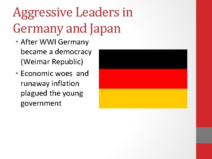 Aggressive Leaders in Germany and Japan • After WWI Germany became a democracy (Weimar