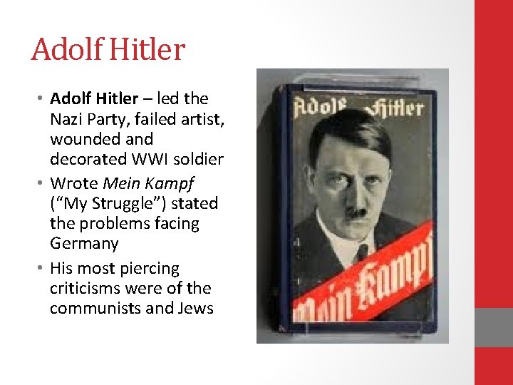 Adolf Hitler • Adolf Hitler – led the Nazi Party, failed artist, wounded and