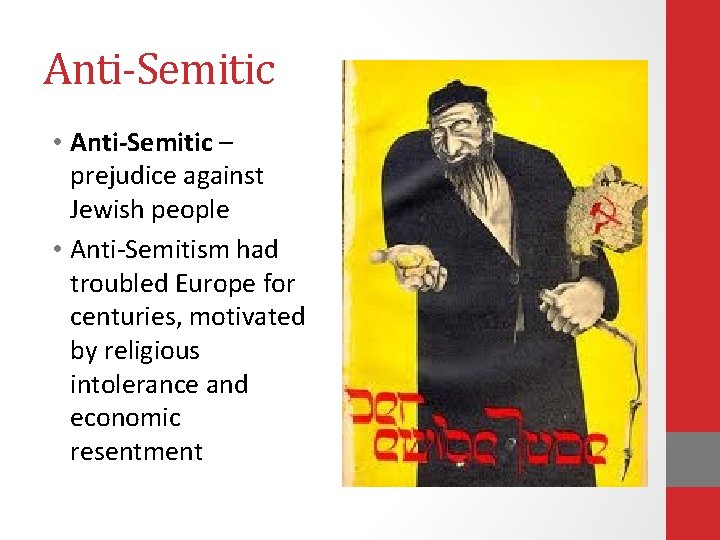 Anti-Semitic • Anti-Semitic – prejudice against Jewish people • Anti-Semitism had troubled Europe for