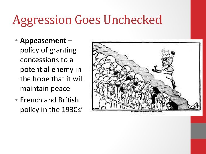 Aggression Goes Unchecked • Appeasement – policy of granting concessions to a potential enemy
