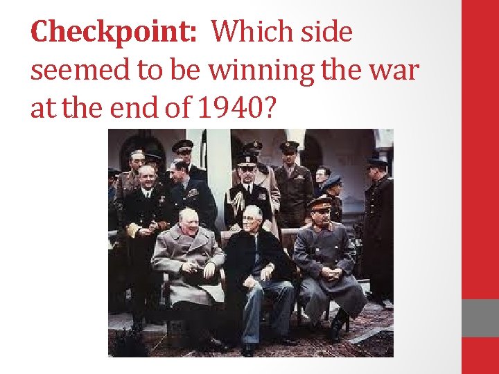 Checkpoint: Which side seemed to be winning the war at the end of 1940?