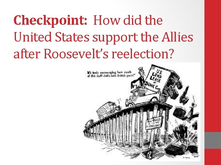 Checkpoint: How did the United States support the Allies after Roosevelt’s reelection? 