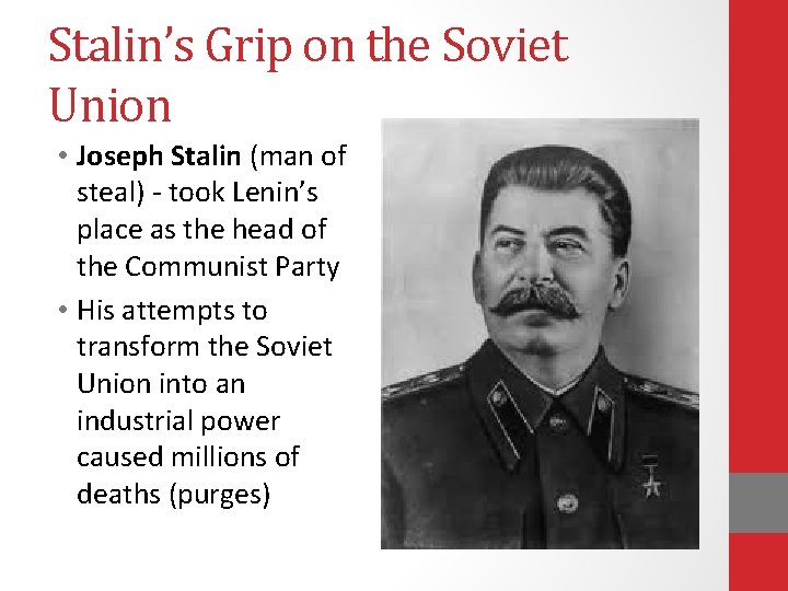 Stalin’s Grip on the Soviet Union • Joseph Stalin (man of steal) - took