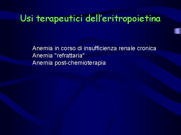 Usi terapeutici dell’eritropoietina Anemia in corso di insufficienza renale cronica Anemia "refrattaria" Anemia post-chemioterapia