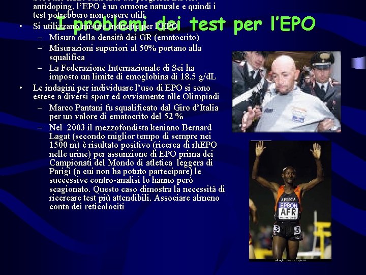  • • • Sebbene siano stati fatti dei progressi nei test antidoping, l’EPO