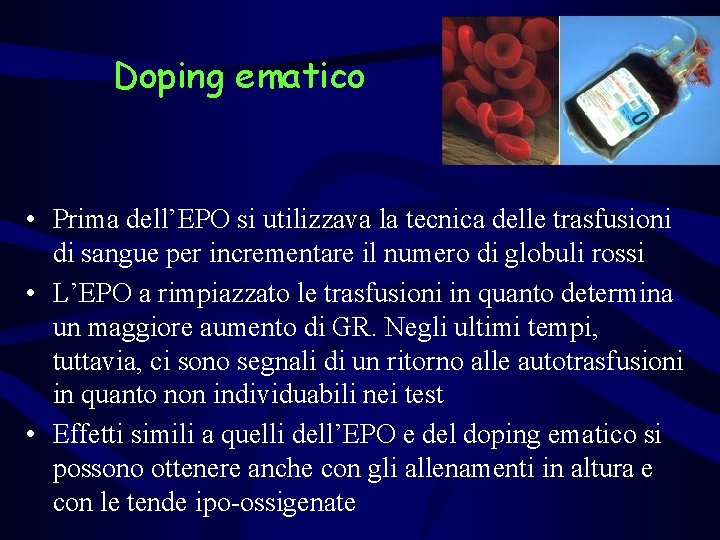 Doping ematico • Prima dell’EPO si utilizzava la tecnica delle trasfusioni di sangue per