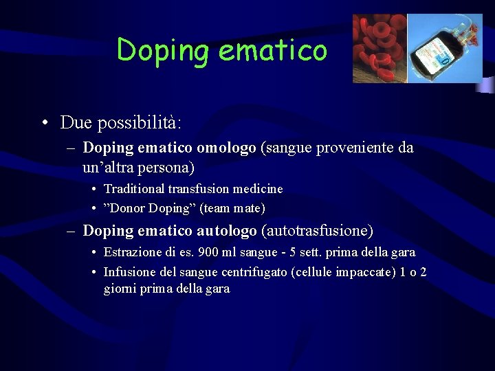 Doping ematico • Due possibilità: – Doping ematico omologo (sangue proveniente da un’altra persona)