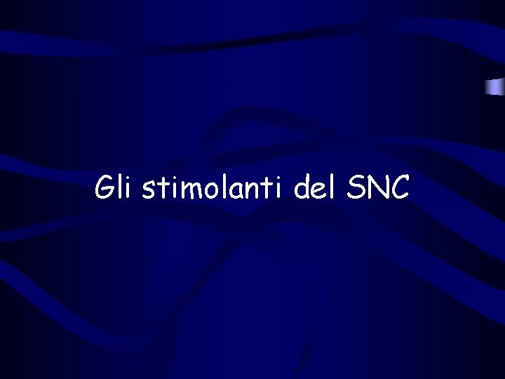 Gli stimolanti del SNC 