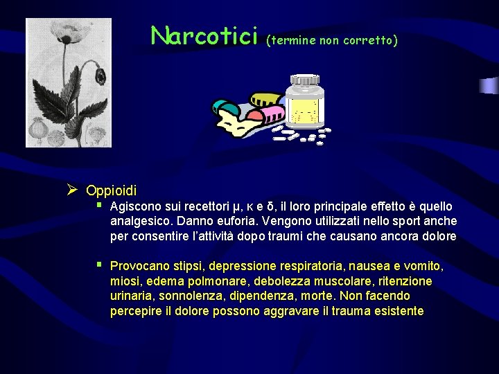 Narcotici (termine non corretto) Ø Oppioidi § Agiscono sui recettori µ, κ e δ,