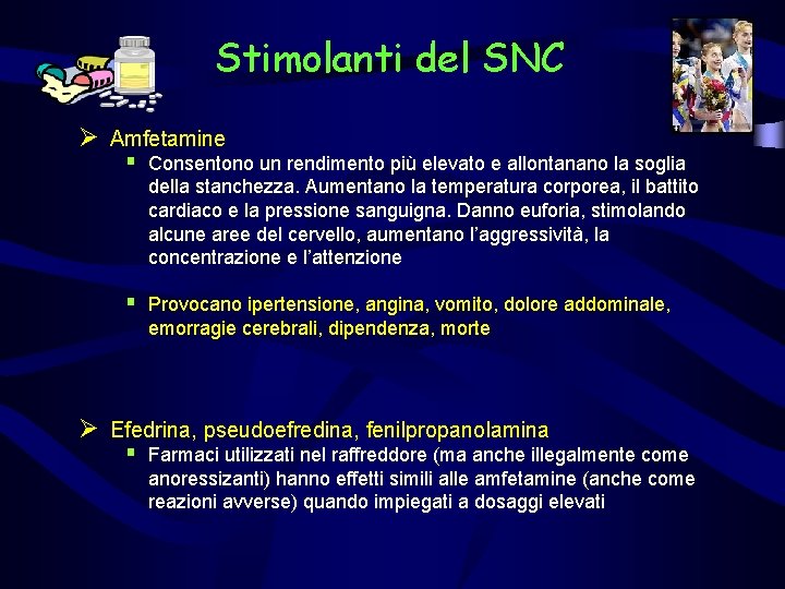 Stimolanti del SNC Ø Amfetamine § Consentono un rendimento più elevato e allontanano la