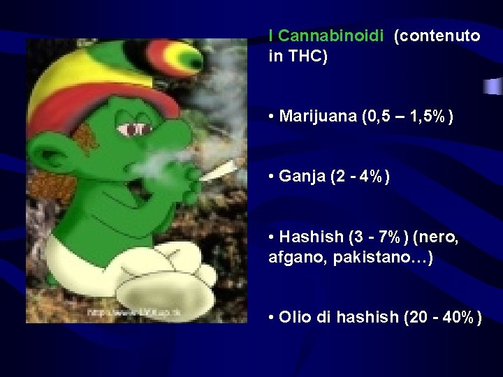 I Cannabinoidi: (contenuto in THC) • Marijuana (0, 5 – 1, 5%) • Ganja