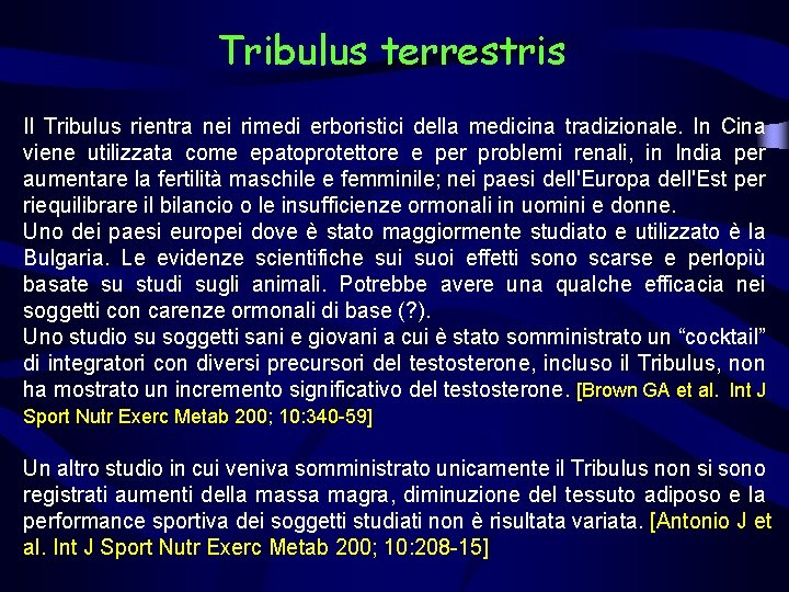 Tribulus terrestris Il Tribulus rientra nei rimedi erboristici della medicina tradizionale. In Cina viene