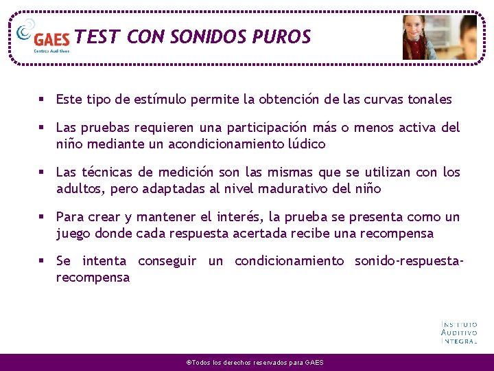 TEST CON SONIDOS PUROS § Este tipo de estímulo permite la obtención de las