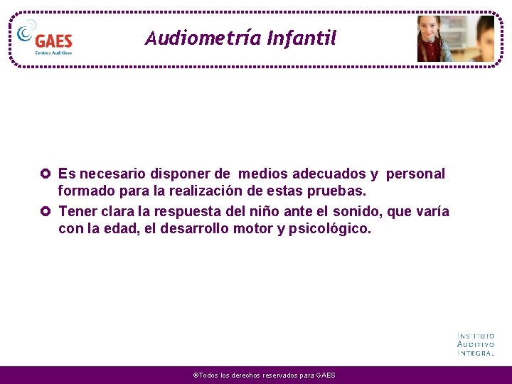 Audiometría Infantil £ Es necesario disponer de medios adecuados y personal formado para la