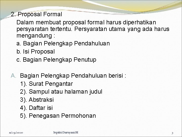 2. Proposal Formal Dalam membuat proposal formal harus diperhatikan persyaratan tertentu. Persyaratan utama yang