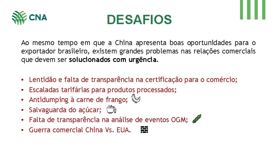 DESAFIOS Ao mesmo tempo em que a China apresenta boas oportunidades para o exportador