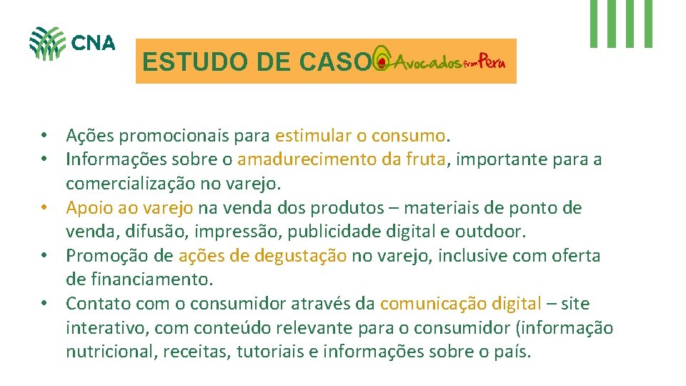 ESTUDO DE CASO: • Ações promocionais para estimular o consumo. • Informações sobre o